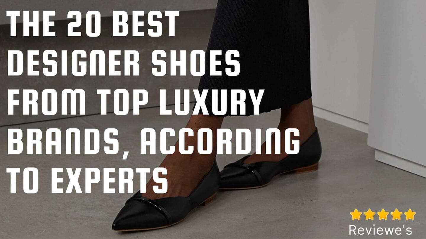 The 20 Best Designer Shoes From Top Luxury Brands, According to Experts ...