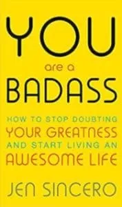 You are a Badass: How to Stop Doubting Your Greatness and Start Living an Awesome Life