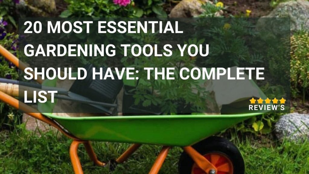 20 Most Essential Gardening Tools You Should Have: The Complete List