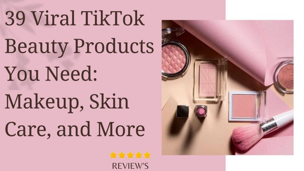 39 Viral TikTok Beauty Products You Need in 2023: Makeup, Skin Care, and More