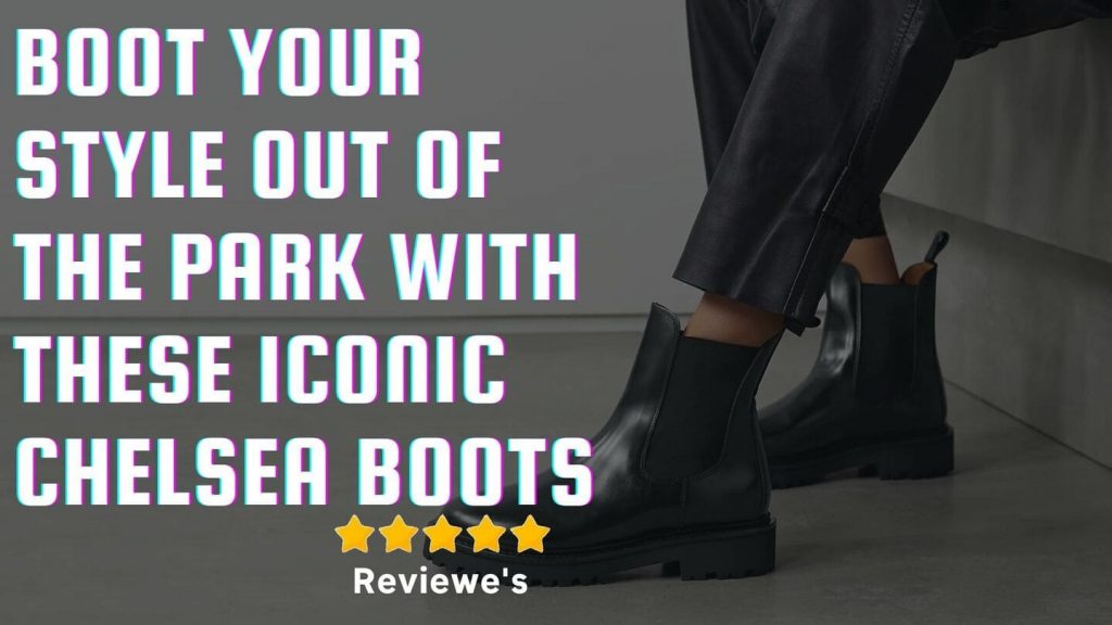 Boot Your Style Out Of The Park With These Iconic Chelsea Boots