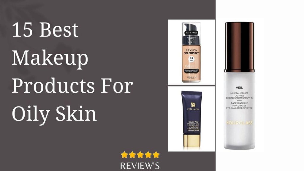 Top15 Best Makeup Products For Oily Skin In 2023