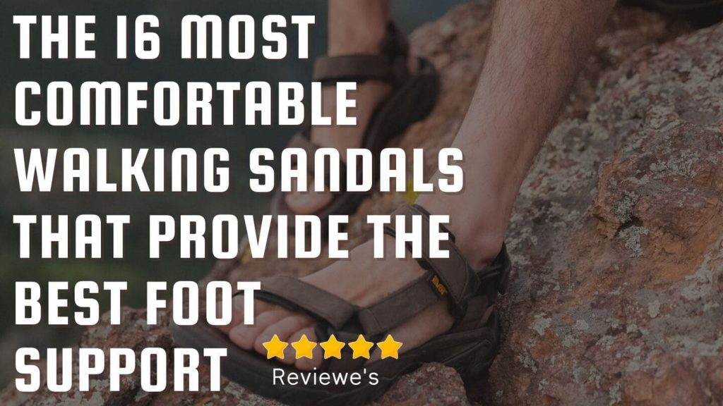 The 16 Most Comfortable Walking Sandals That Provide the Best Foot Support