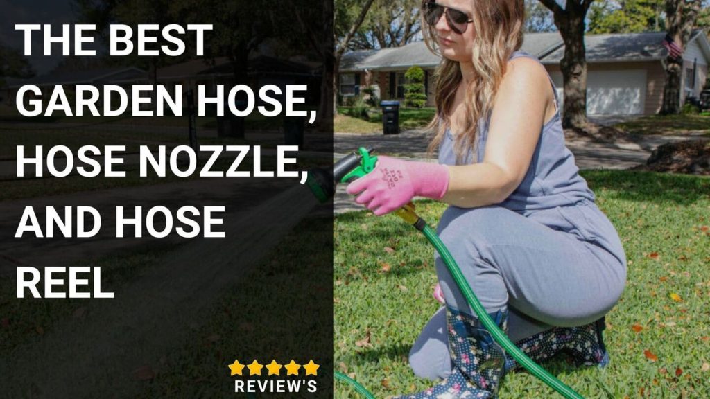 The Best Garden Hose, Hose Nozzle, and Hose Reel