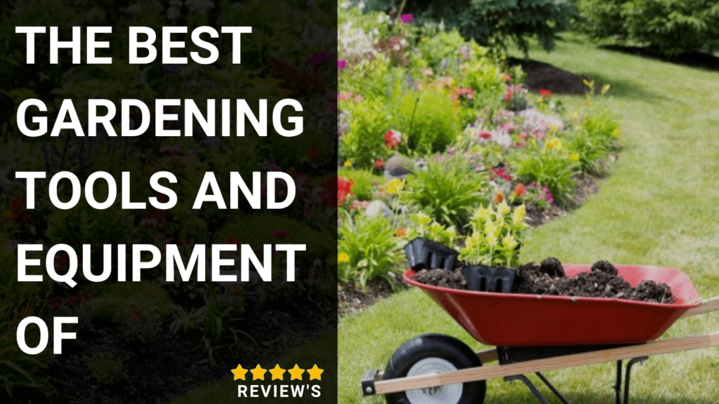 THE BEST GARDENING TOOLS AND EQUIPMENT OF 2023