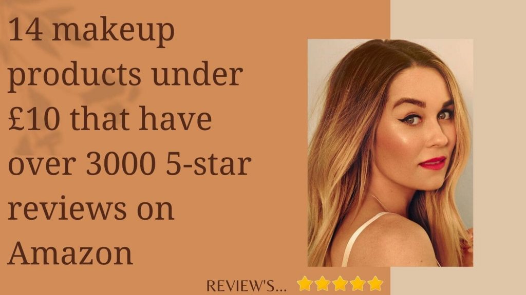 14 makeup products under £10 that have over 3000 5-star reviews on Amazon