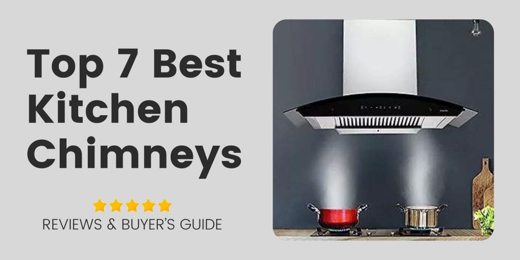 Best Kitchen Chimneys in 2023 – A Detailed Review (Sep 2022)